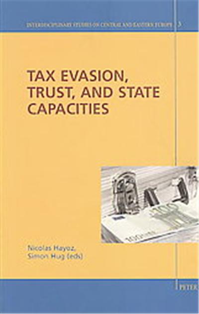 Tax Evasion, Trust, and State Capacities, Interdisciplinary Studies On Central And Eastern Europe