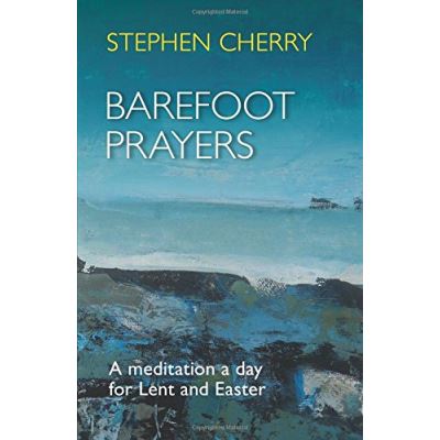 Barefoot Prayers: A Meditation a Day for Lent and Easter