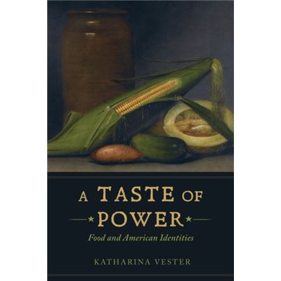 A Taste Of Power: Food And American Identities (California Studies In Food And Culture) (Paperback)