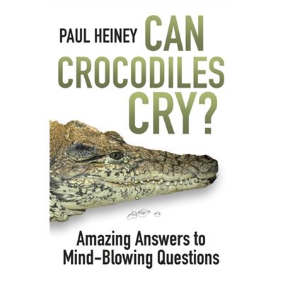 Can Crocodiles Cry?: Amazing Answers To Mind-Blowing Questions (Paperback)