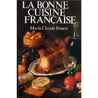 La bonne cuisine française Marie-Claude Bisson (Auteur) - cartonné -  Marie-Claude Bisson (Auteur) - Achat Livre