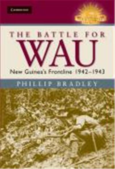 The Battle for Wau: New Guinea's Frontline 1942-1943