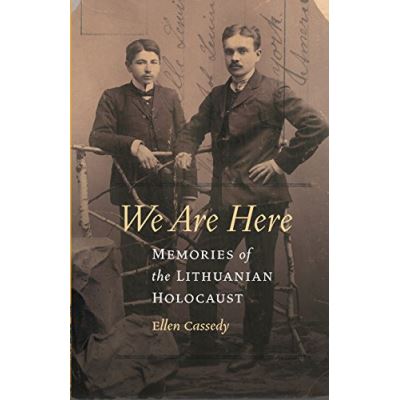 We Are Here: Memories of the Lithuanian Holocaust