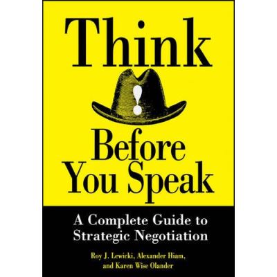 Think Before You Speak: A Complete Guide to Strategic Negotiation