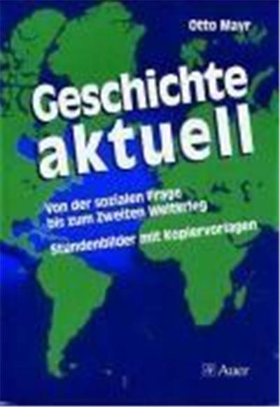 Geschichte aktuell. Von der sozialen Frage bis zum 2. Weltkrieg
