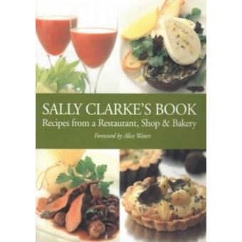 Sally Clarke's Book - Recipes from a Restaurant,Shop and Bakery - Paperback - 2004 - 1
