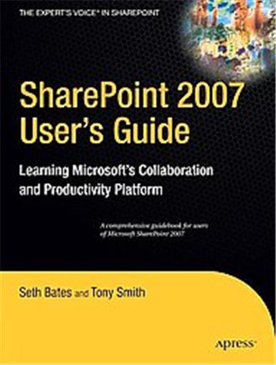 Sharepoint 2007 User's Guide, The Expert's Voice in Sharepoint