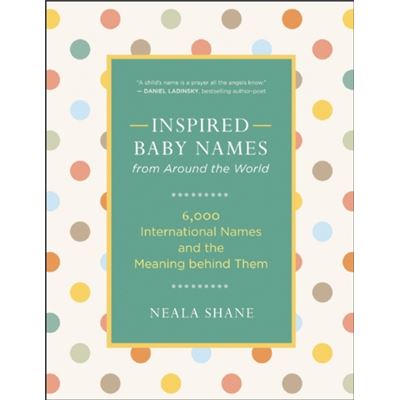 Inspired Baby Names From Around The World: 6,000 International Names And The Meaning Behind Them (Paperback)
