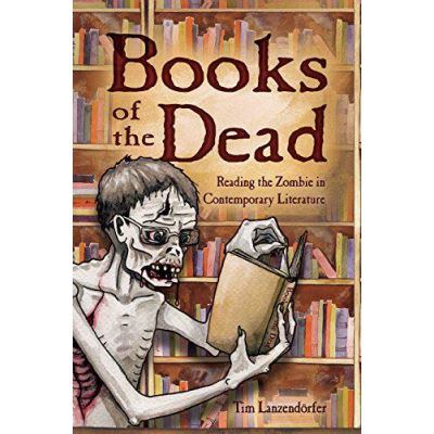 Books of the Dead: Reading the Zombie in Contemporary Literature - [Version Originale]