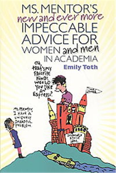 Ms. Mentor's New and Ever More Impeccable Advice for Women and Men in Academia