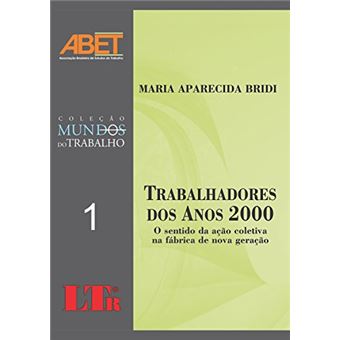 Trabalhadores Dos Anos 2000 - Volume I. Coleção Mundos Do Trabalho - 1