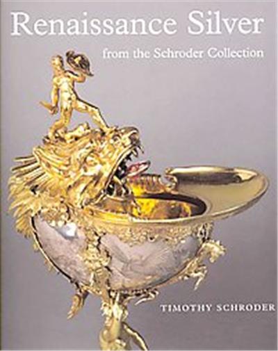 Renaissance Silver in the Schroder Collection, The Schroder Collection