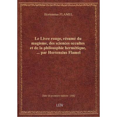 Le Livre rouge, résumé du magisme, des sciences occultes et de la philosophie hermétique,... par Hor