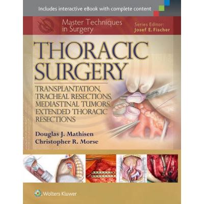 Master Techniques in Surgery: Thoracic Surgery: Transplantation, Tracheal Resections, Mediastinal Tumors, Extended Thoracic Resections - [Version Originale]