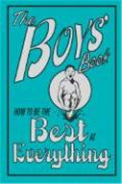 The Boys' Book: How to Be the Best at Everything