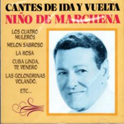 Niño De Marchena - Cantes De Ida Y Vuelta