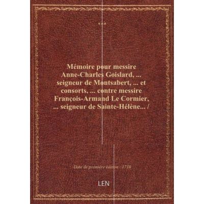 Mémoire pour messire Anne-Charles Goislard, … seigneur de Montsabert, … et consorts, … contre messir
