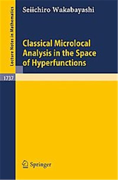 Classical Microlocal Analysis in the Space of Hyperfunctions, Lecture Notes in Mathematics Series