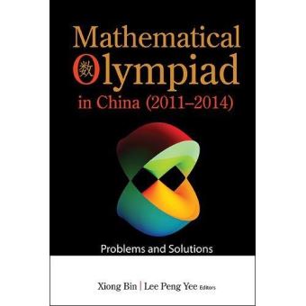 Mathematical Olympiad In China (2011-2014): Problems And Solutions (Mathematical Olympiad Series) - [Livre en VO] - 1