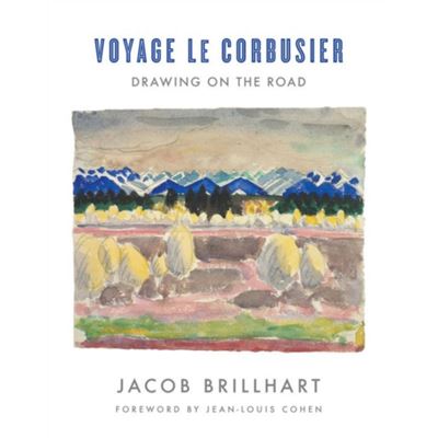 Voyage Le Corbusier: Drawing On The Road (Hardcover)