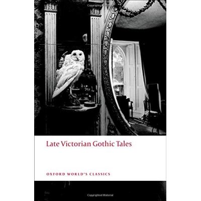 Late Victorian Gothic Tales, Oxford Worlds Classics