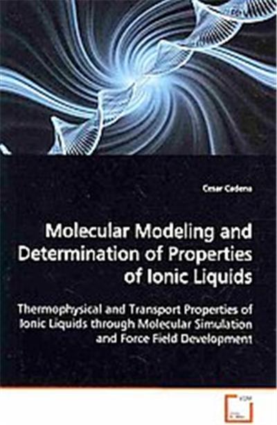 Molecular Modeling and Determination of Properties of Ionic Liquids