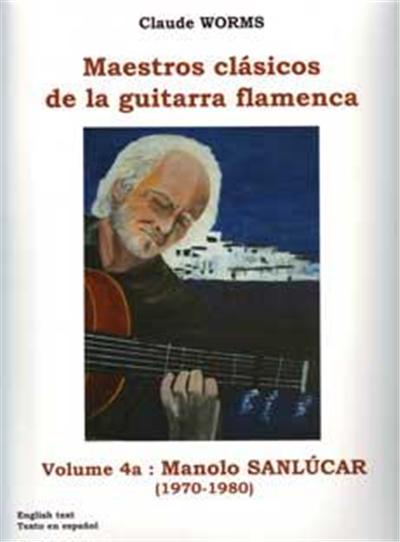 Maestro Classicos De La Guitarra Flamenca Vol.4A : Manolo Sanlucar Transcriptions Et Arrangement Par Claude Worms