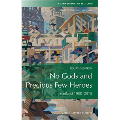 No Gods and Precious Few Heroes: Scotland 1900-2015 (New History of Scotland) - [Version Originale]