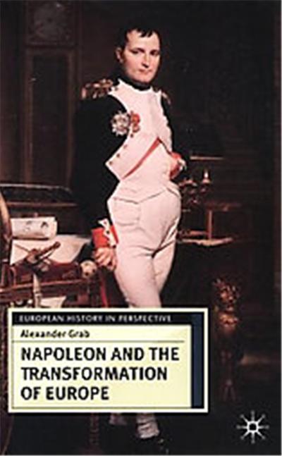 Napoleon and the Transformation of Europe, European History in Perspective Series