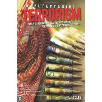 Manufacturing Terrorism: When Governments Use Fear to Justify Foreign Wars and Control Society - [Version Originale] - 1