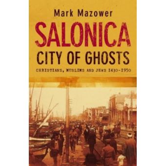 Salonica, City of Ghosts: Christians, Muslims and Jews Mazower, Mark ...