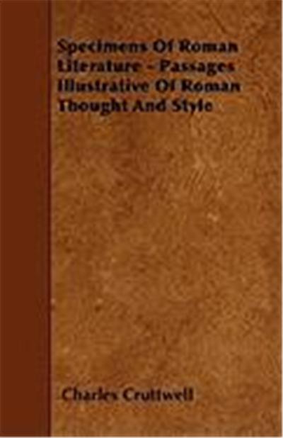 Specimens of Roman Literature - Passages Illustrative of Roman Thought and Style