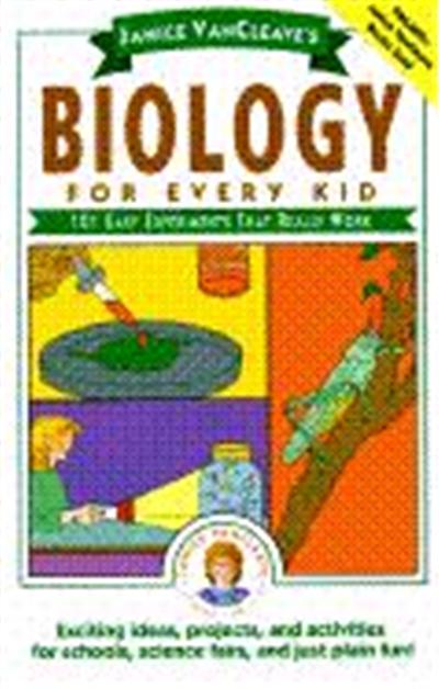 Janice VanCleave's Biology for Every Kid: 101 Easy Experiments That Really Work