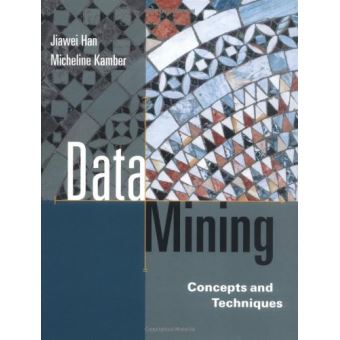 Data Mining: Concepts and Techniques (The Morgan Kaufmann Series in Data Management Systems) - [Version Originale] - 1