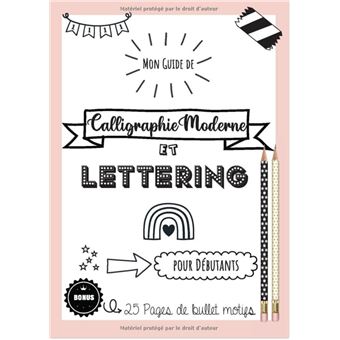 Le Guide Complet de Calligraphie Moderne et du Lettrage à la Main pour  Débutants: Un guide et cahier d'exercices étape par étape avec des pages de
