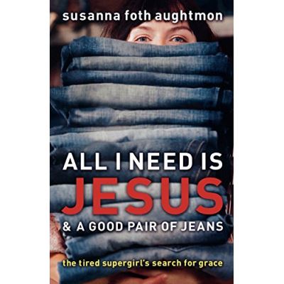 All I Need Is Jesus and a Good Pair of Jeans
