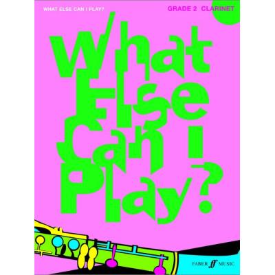 Méthodes et pédagogie FABER MUSIC WHAT ELSE CAN I PLAY? GRADE 2 - CLARINET Clarinette