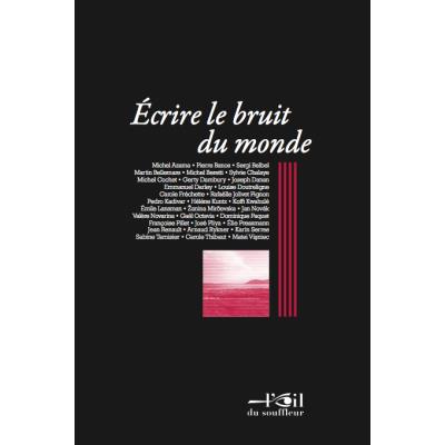 ÉCRIRE LE BRUIT DU MONDE, Actes du colloque, eat/sacd, Paris, 7 et 8 avril 2014