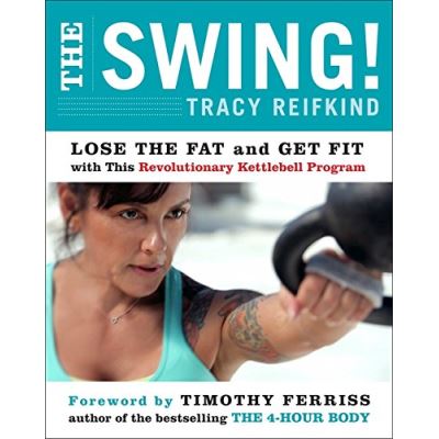  The Swing!: Lose the Fat and Get Fit with This Revolutionary Kettlebell Program 