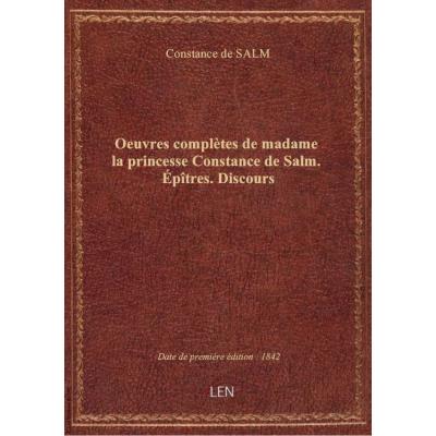 Oeuvres complètes de madame la princesse Constance de Salm. Épîtres. Discours