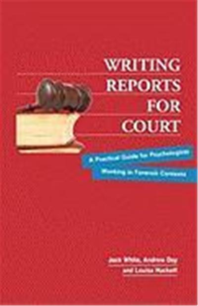 Writing Reports for Court: A Practical Guide for Psychologists Working in Forensic Contexts