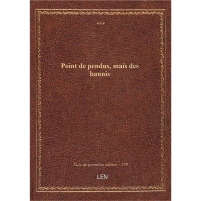 Point de pendus, mais des bannis