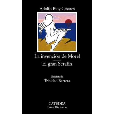 La Invencion De Morel, El gran Serafin / The Invention of Morel, The Great Serafin, Letras Hispanicas / Hispanic Writings