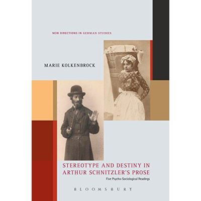 Stereotype and Destiny in Arthur Schnitzlers Prose (New Directions in German Studies) - [Version Originale]