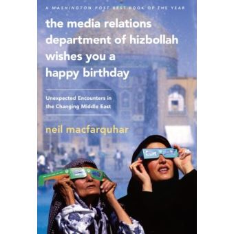 The Media Relations Department of Hizbollah Wishes You a Happy Birthday - Unexpected Encounters in the Changing Middle East - Paperback - 2010 - 1
