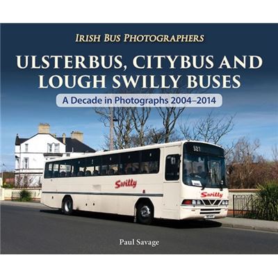 Ulsterbus, Citybus And Lough Swilly Buses: A Decade In Photographs 2004-2014 (Irish Bus Photographers) (Paperback)