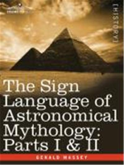 The Sign Language of Astronomical Mythology: Parts I & II