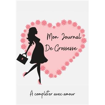 Mon Journal de GROSSESSE à compléter avec AMOUR: Carnet de grossesse à  remplir pour accompagner la future maman durant 9 mois - à la fois  fonctionnel  souven…