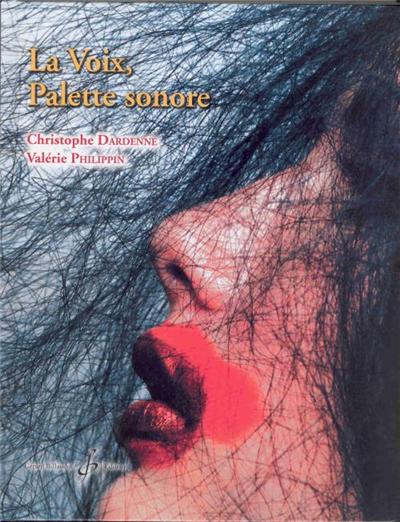 La Voix, Palette Sonore Par C. Dardenne Et V. Philippin + Cd