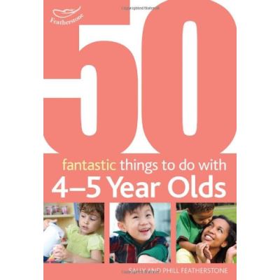 50 Fantastic Things to Do with Four and Five Year Olds